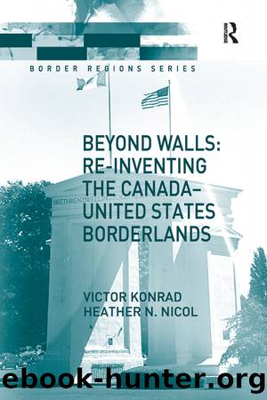 Beyond Walls: Re-inventing the Canada-United States Borderlands by Victor Konrad Heather Nicol