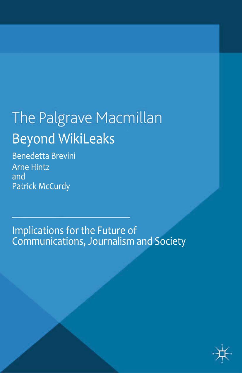 Beyond WikiLeaks: Implications for the Future of Communications, Journalism and Society by Benedetta Brevini Arne Hintz Patrick McCurdy (eds.)