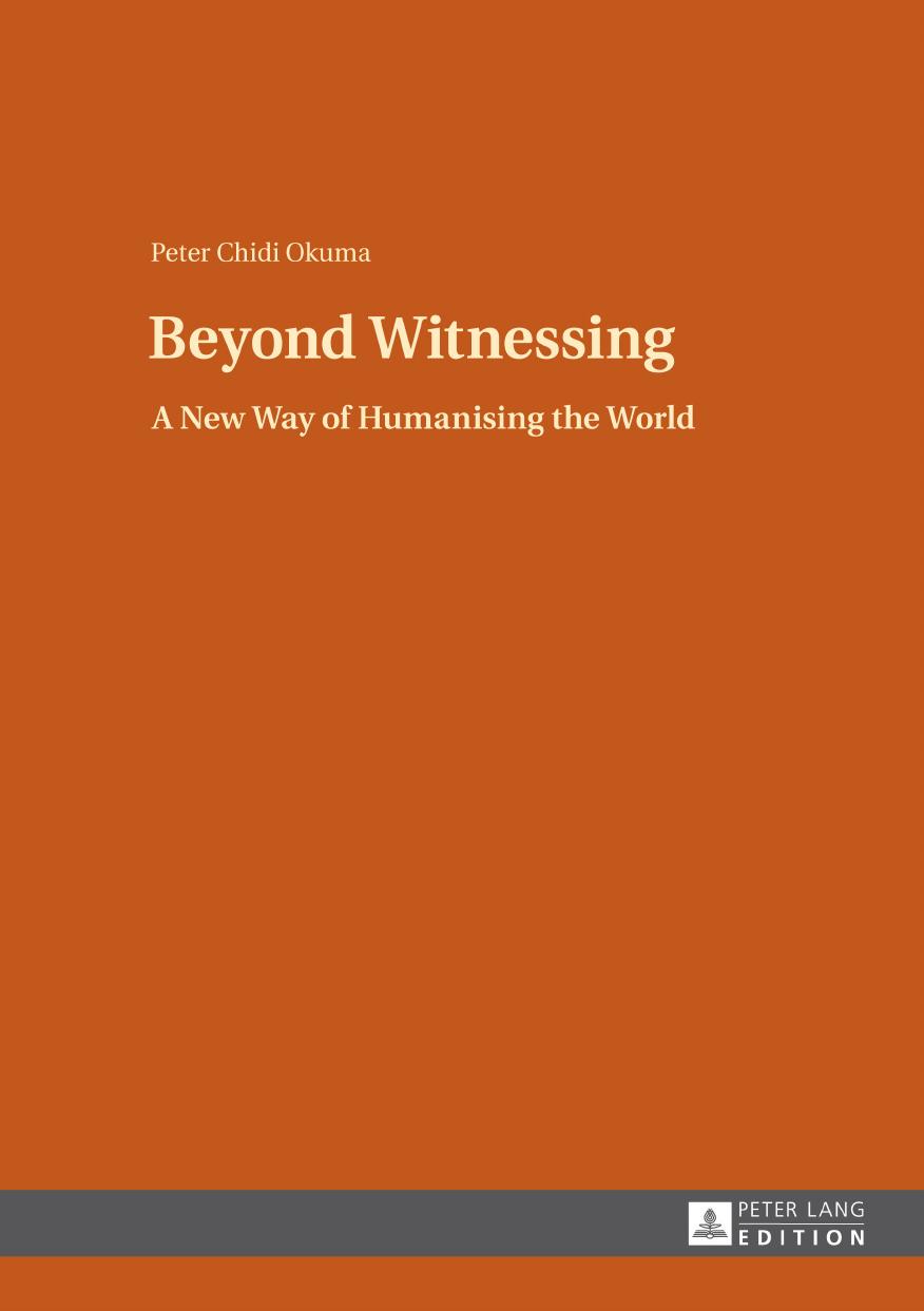 Beyond Witnessing: A New Way of Humanising the World by Peter Chidi Okuma