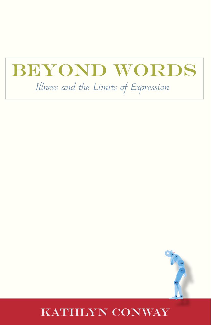 Beyond Words: Illness and the Limits of Expression by Unknow