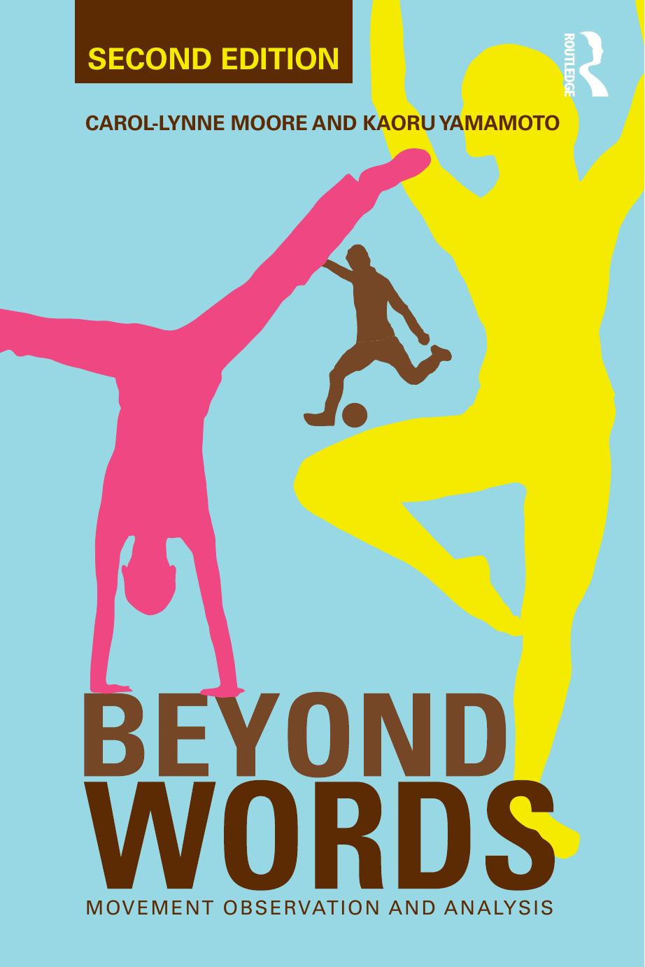 Beyond Words: Movement Observation and Analysis, 2nd Edition by Carol-Lynne Moore Kaoru Yamamoto