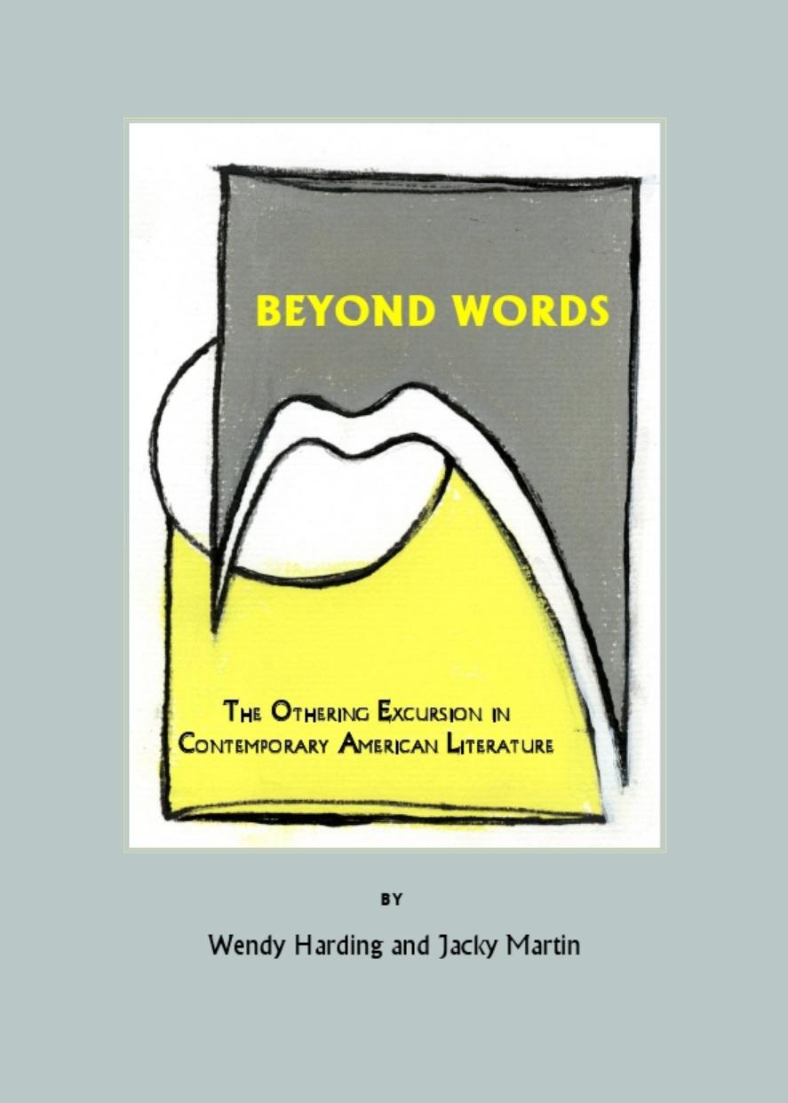 Beyond Words: The Othering Excursion in Contemporary American Literature by Wendy Harding Jacky Martin
