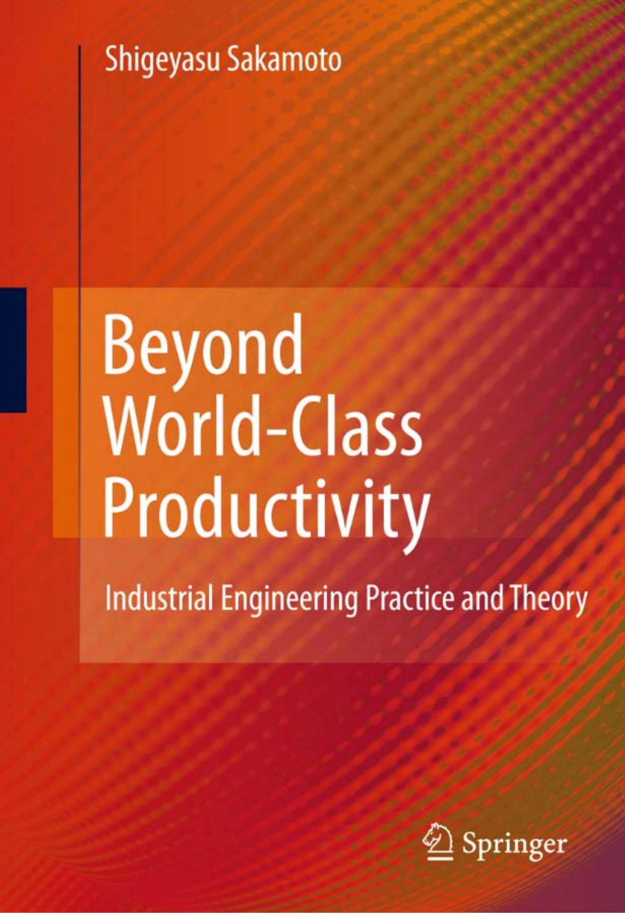 Beyond World-Class Productivity: Industrial Engineering Practice and Theory by Shigeyasu Sakamoto (auth.)