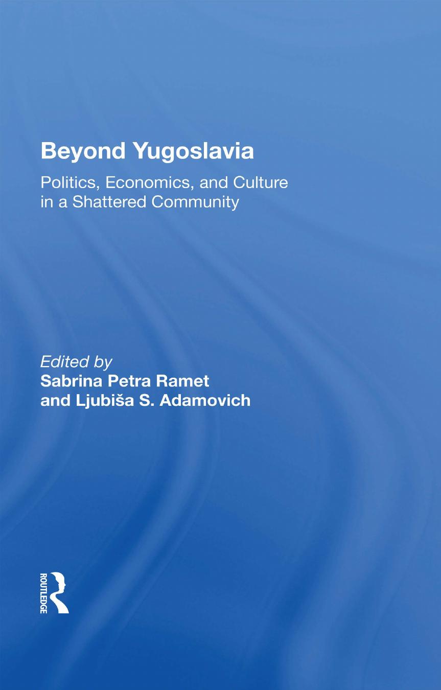 Beyond Yugoslavia: Politics, Economics, and Culture in a Shattered Community by Sabrina Petra Ramet (editor)
