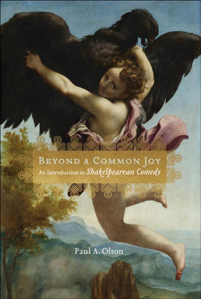Beyond a Common Joy: An Introduction to Shakespearean Comedy by Paul A. Olson