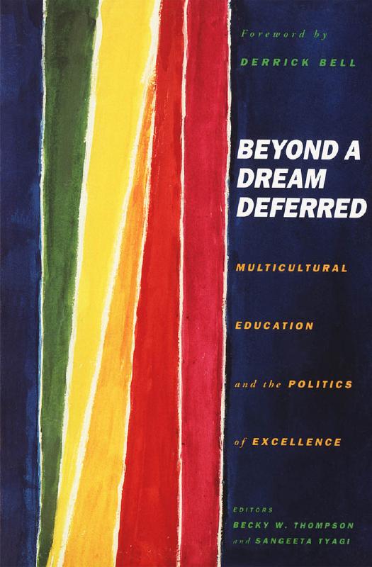 Beyond a Dream Deferred: Multicultural Education and the Politics of Excellence by Becky W. Thompson Sangeeta Tyagi