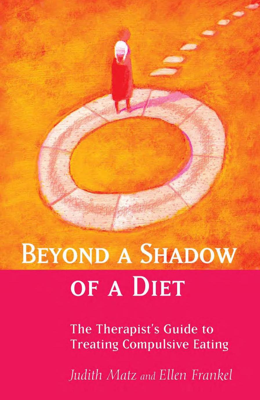 Beyond a Shadow of a Diet: The Therapist's Guide to Treating Compulsive Eating by Judith Matz Ellen Frankel
