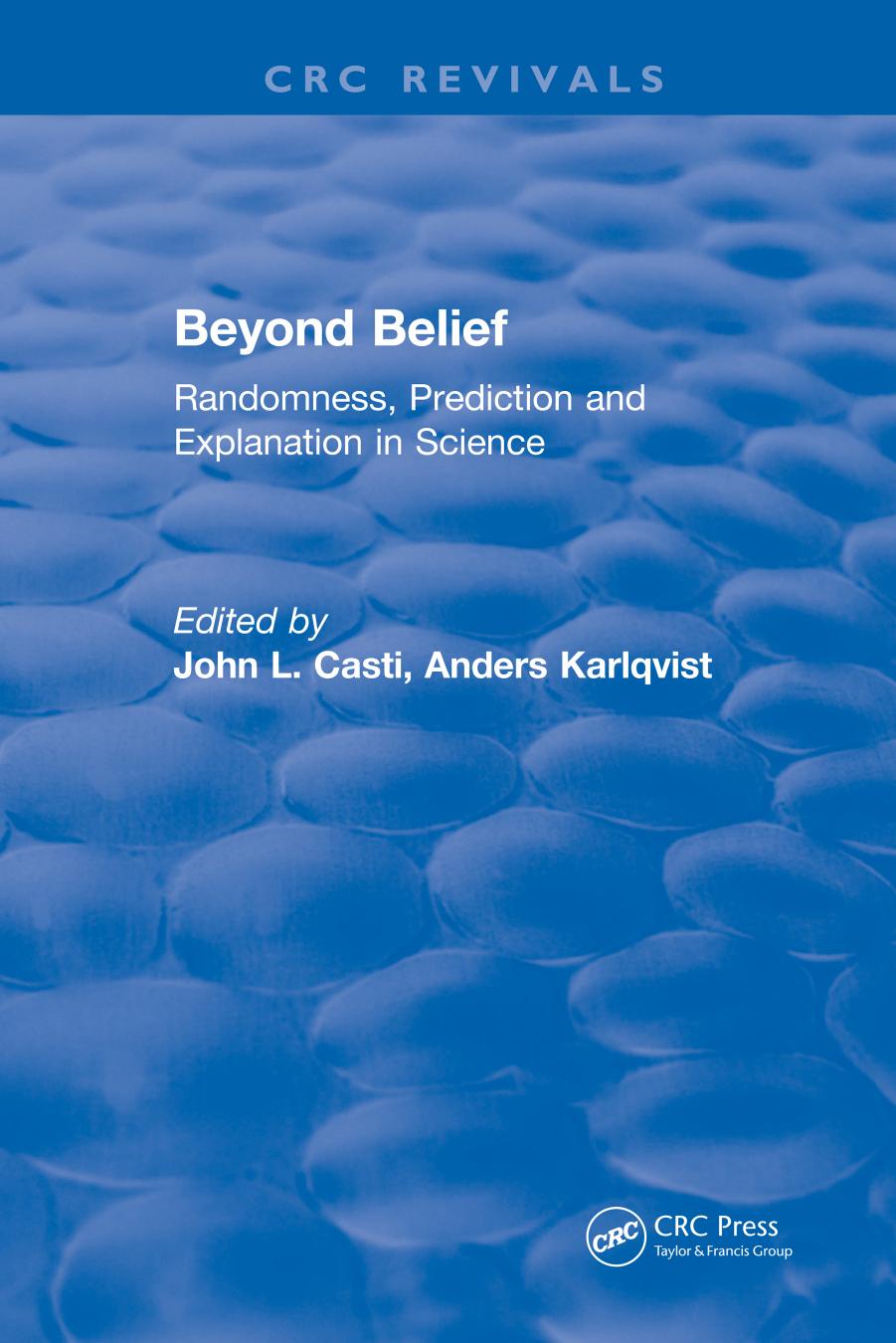 Beyond belief : randomness, prediction and explanation in science by Casti J. L.; Karlqvist Anders
