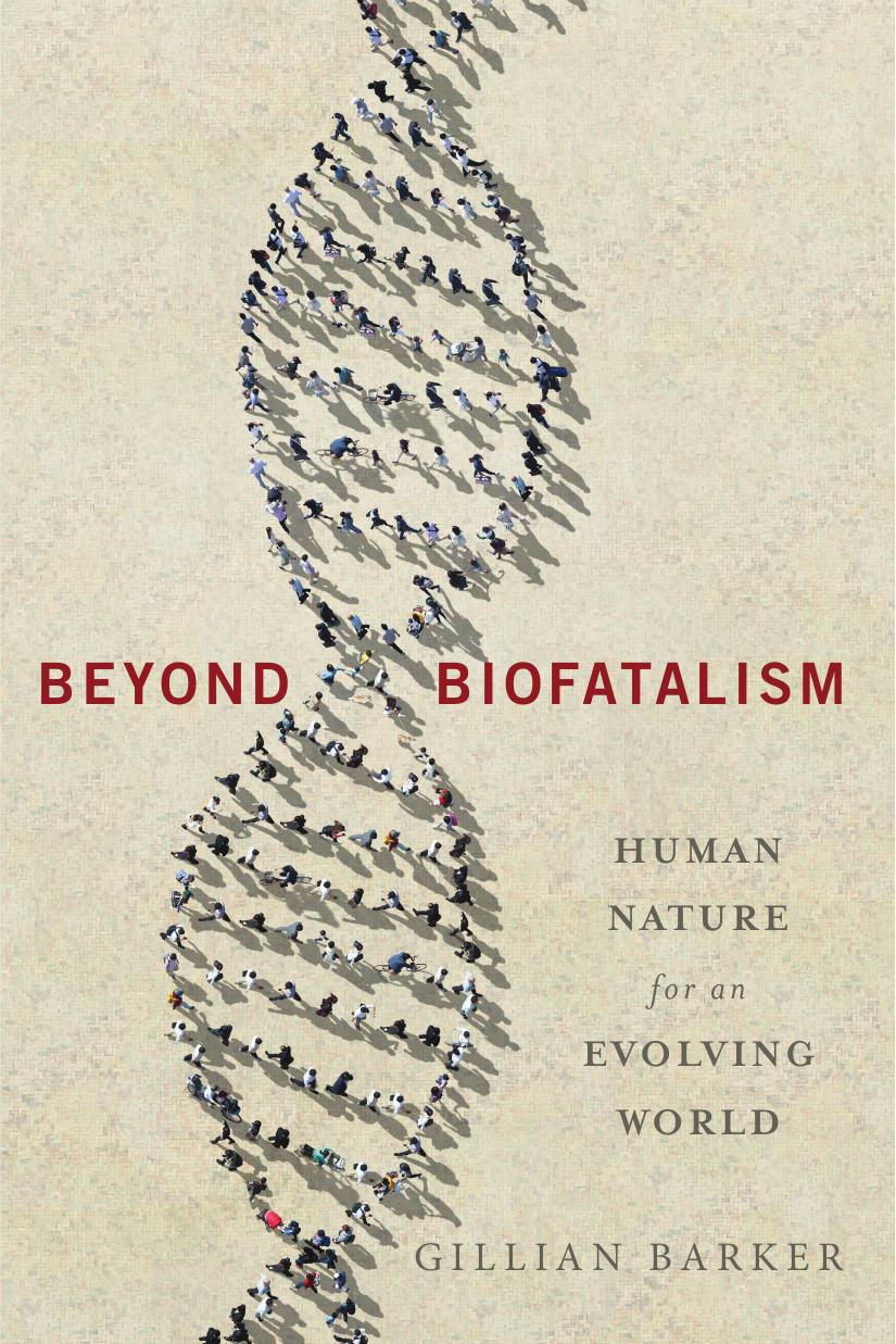 Beyond biofatalism : human nature for an evolving world by Barker Gillian