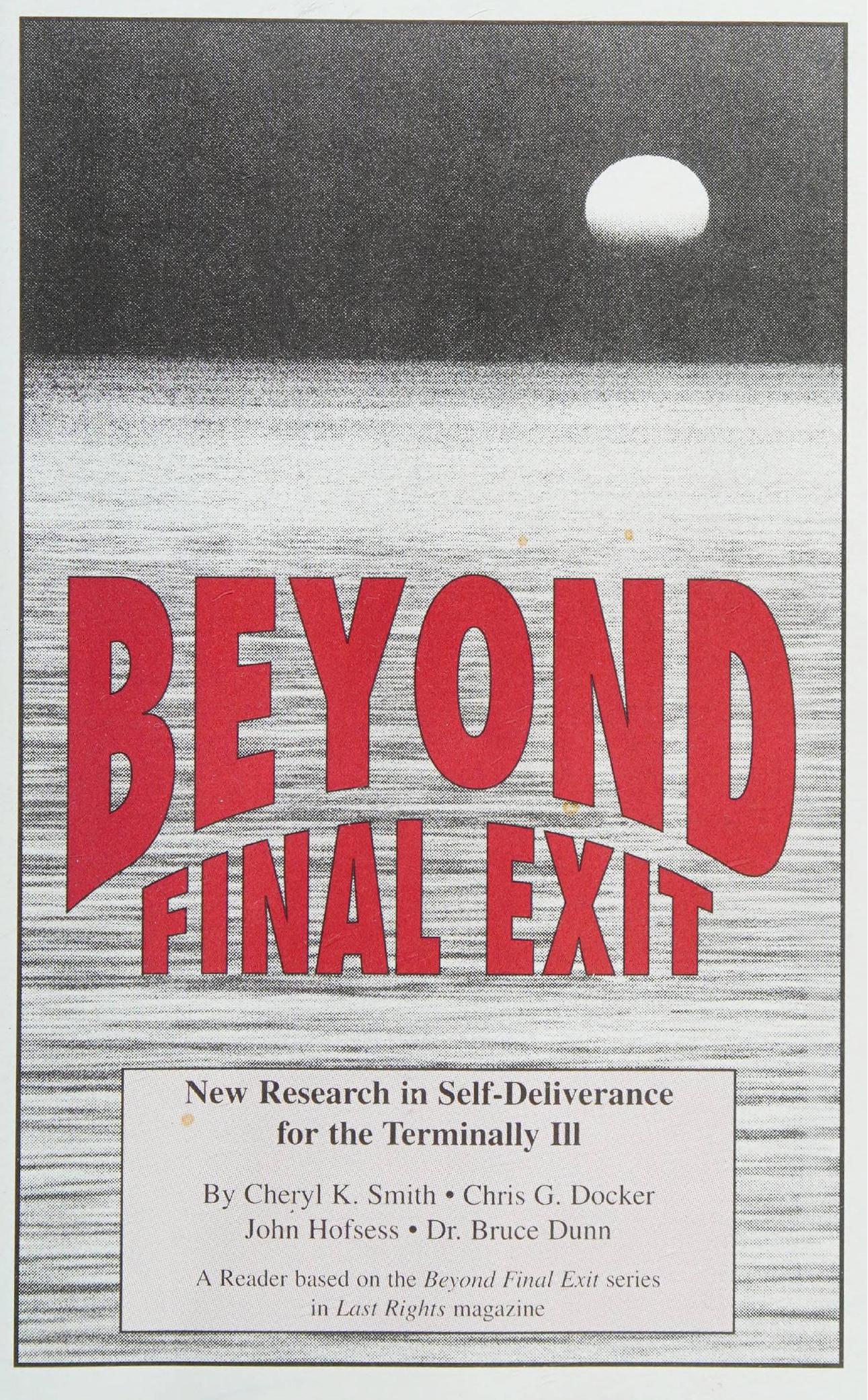 Beyond final exit: New research in self-deliverance for the terminally ill by Chris Docker Cheryl K. Smith Bruce Dunn John Hofsess
