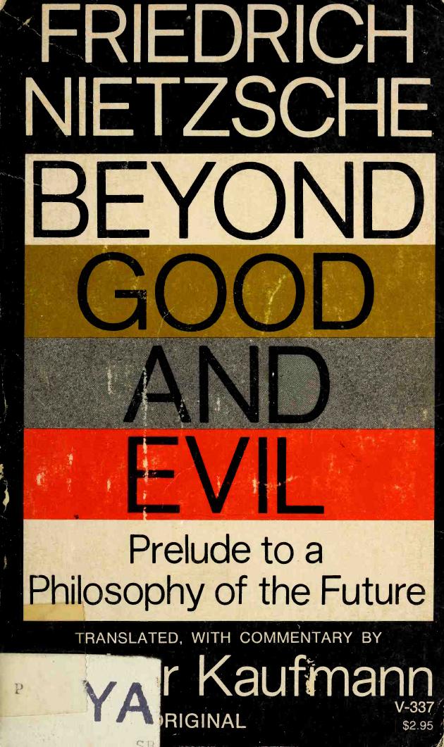 Beyond good and evil; prelude to a philosophy of the future by Nietzsche Friedrich Wilhelm 1844-1900;Kaufmann Walter Arnold ed. & tr