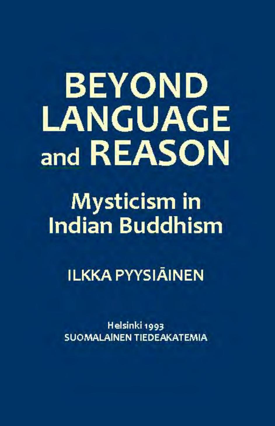 Beyond language and reason: Mysticism in Indian Buddhism (Annales Academiae Scientiarum Fennicae) by Ilkka Pyysiainen