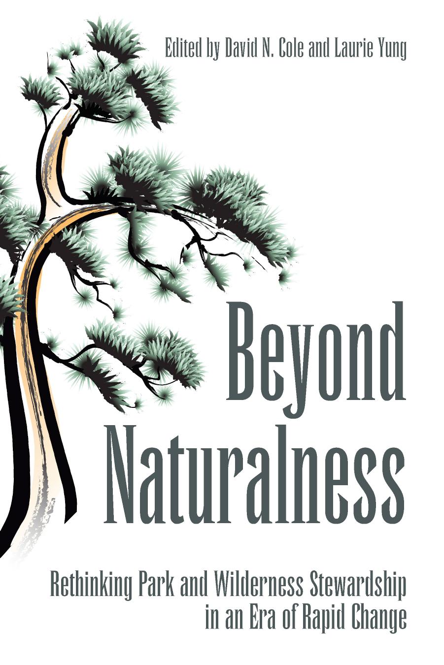 Beyond naturalness rethinking park and wilderness stewardship in an era of rapid change by Cole David N.;Yung Laurie