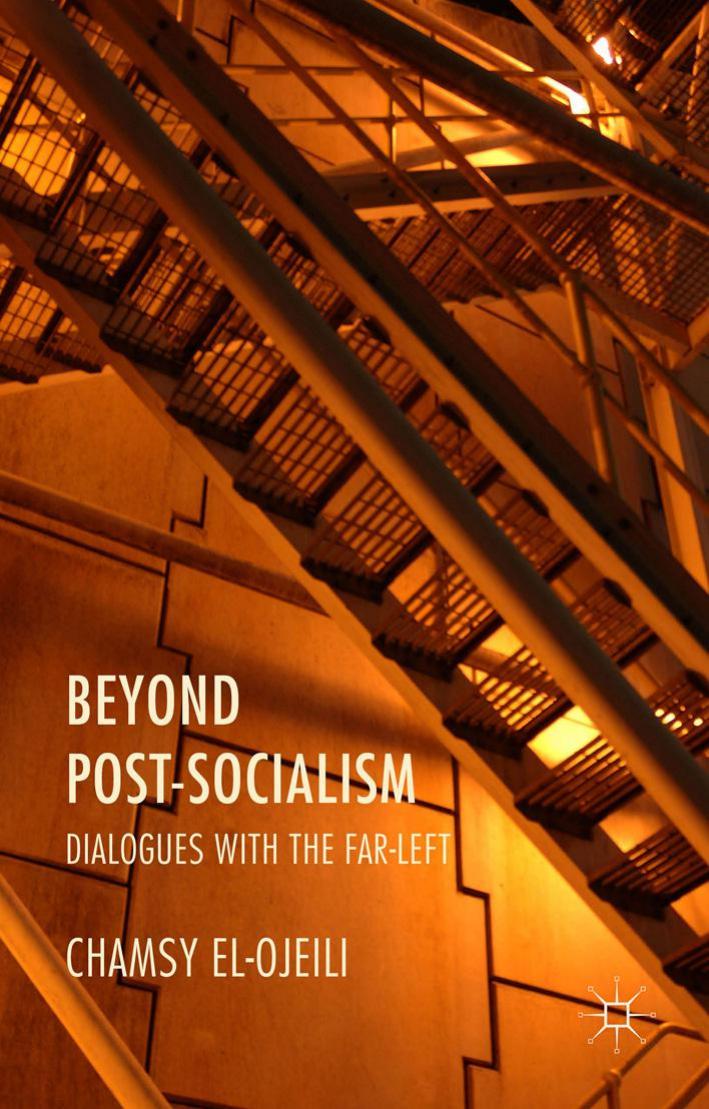 Beyond post-socialism : dialogues with the far-left by El-Ojeili Chamsy