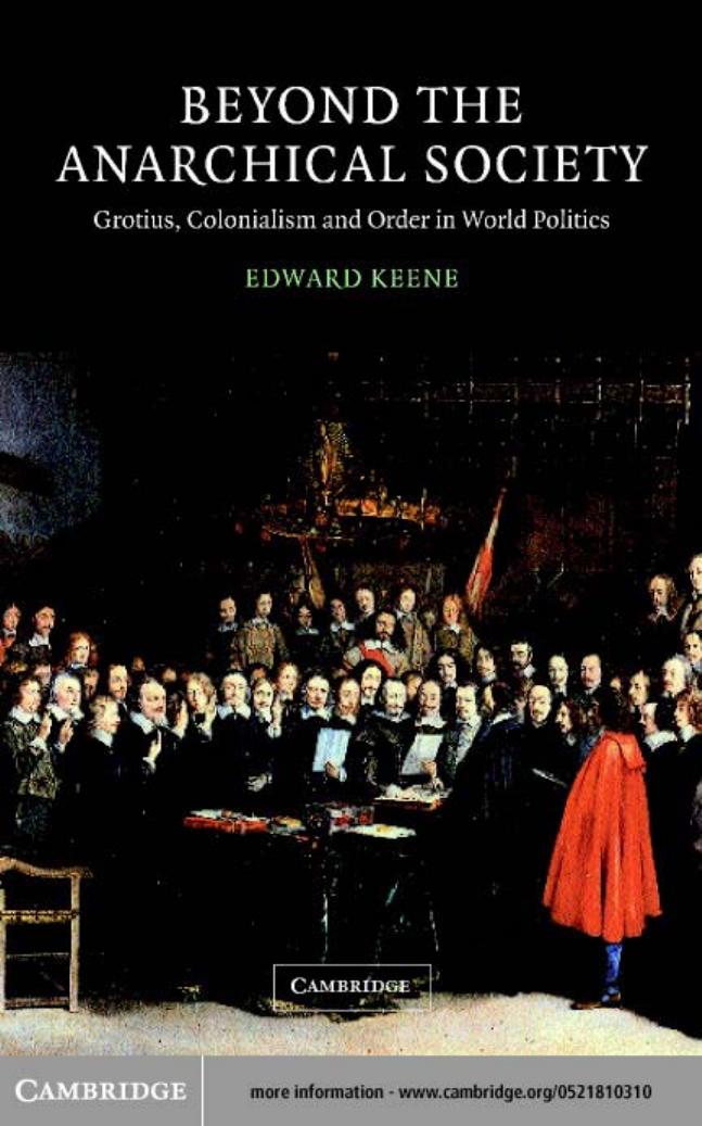 Beyond the Anarchical Society: Grotius, Colonialism and Order in World Politics by Edward Keene