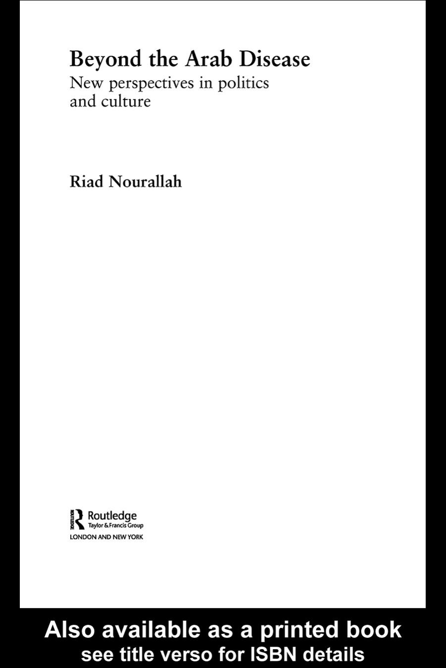 Beyond the Arab Disease: New Perspectives in Politics and Culture (Routledge Advances in Middle East and Islamic Studies) by Riad Nourallah