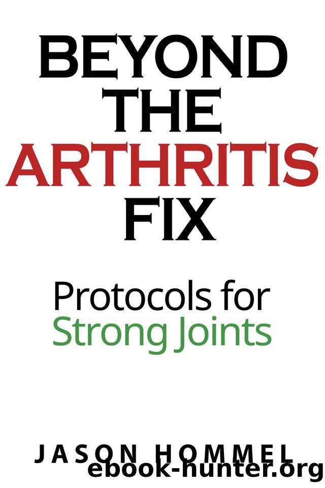 Beyond the Arthritis Fix: Protocols for Strong Joints by Jason Hommel