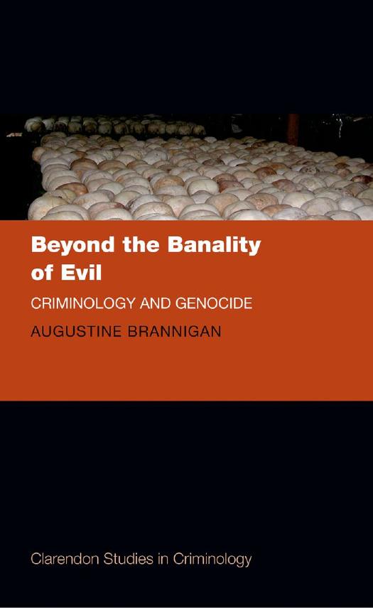 Beyond the Banality of Evil: Criminology and Genocide by Augustine Brannigan