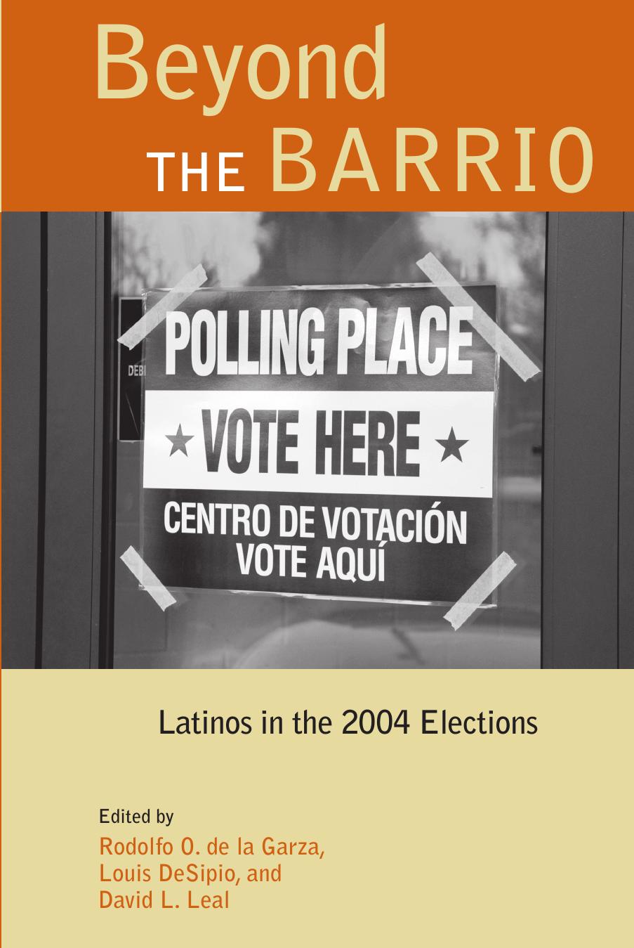 Beyond the Barrio : Latinos in the 2004 Elections by Rodolfo de la Garza; Louis DeSipio; David Leal