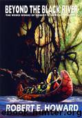 Beyond the Black River (ctw) by Robert Ervin Howard