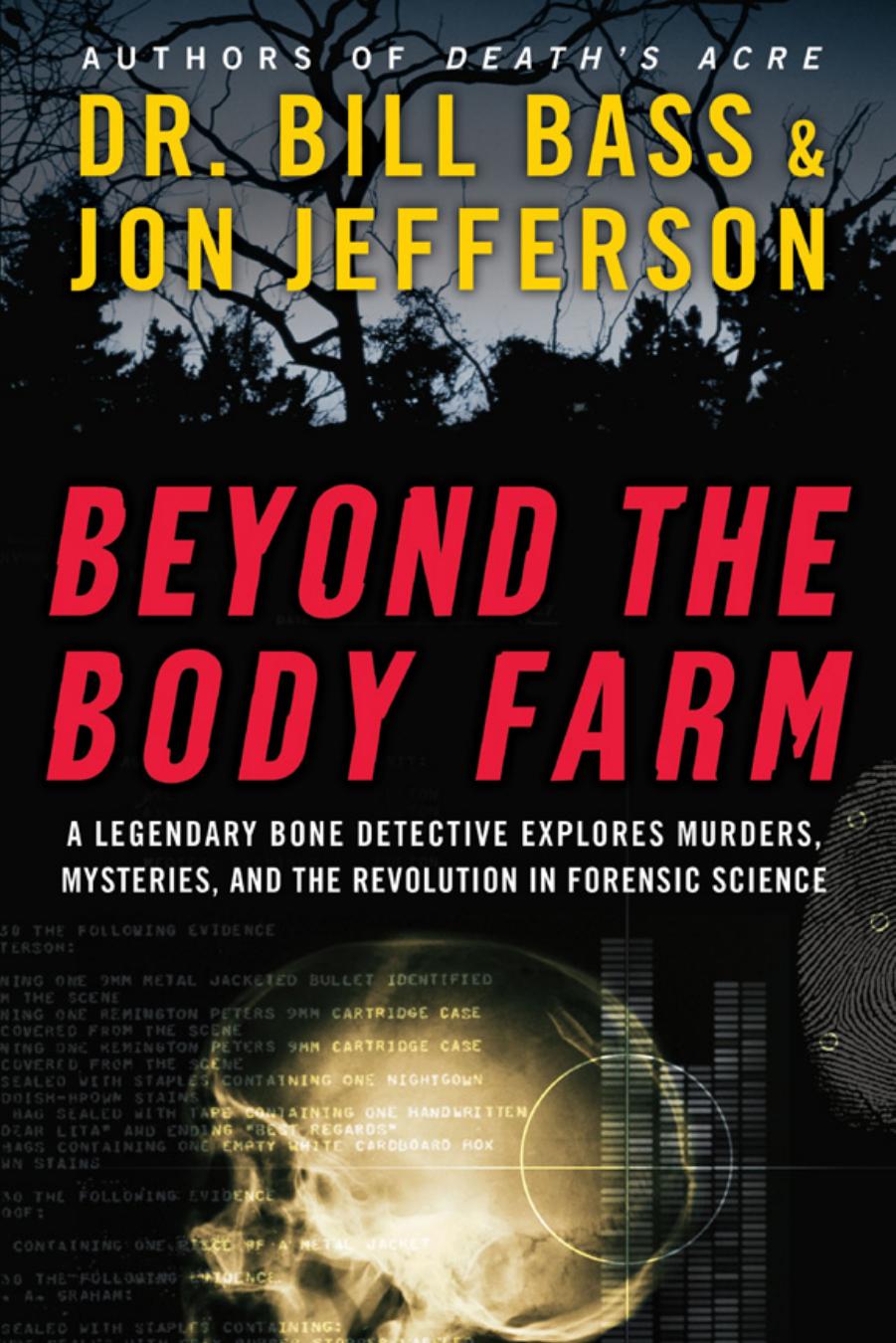 Beyond the Body Farm: A Legendary Bone Detective Explores Murders, Mysteries, and the Revolution in Forensic Science by Bill Bass Jon Jefferson