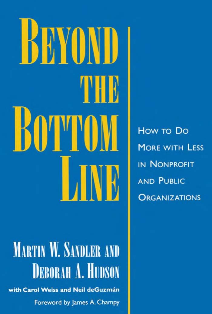 Beyond the Bottom Line: How to do More With Less in Nonprofit and Public Organizations by Martin W. Sandler Deborah A. Hudson