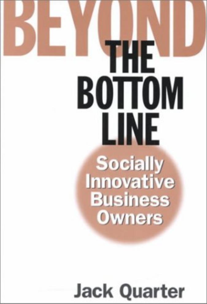 Beyond the Bottom Line: Socially Innovative Business Owners by Jack Quarter