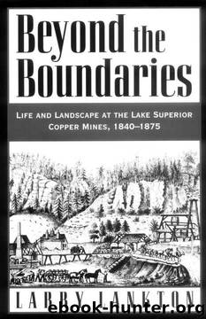 Beyond the Boundaries: Life and Landscape at the Lake Superior Copper Mines, 1840-1875 (Michigan) by Larry Lankton
