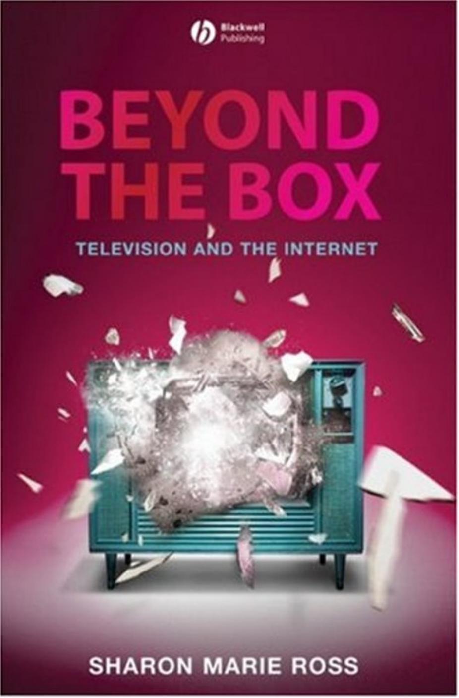 Beyond the Box: Television and the Internet by Sharon Marie Ross