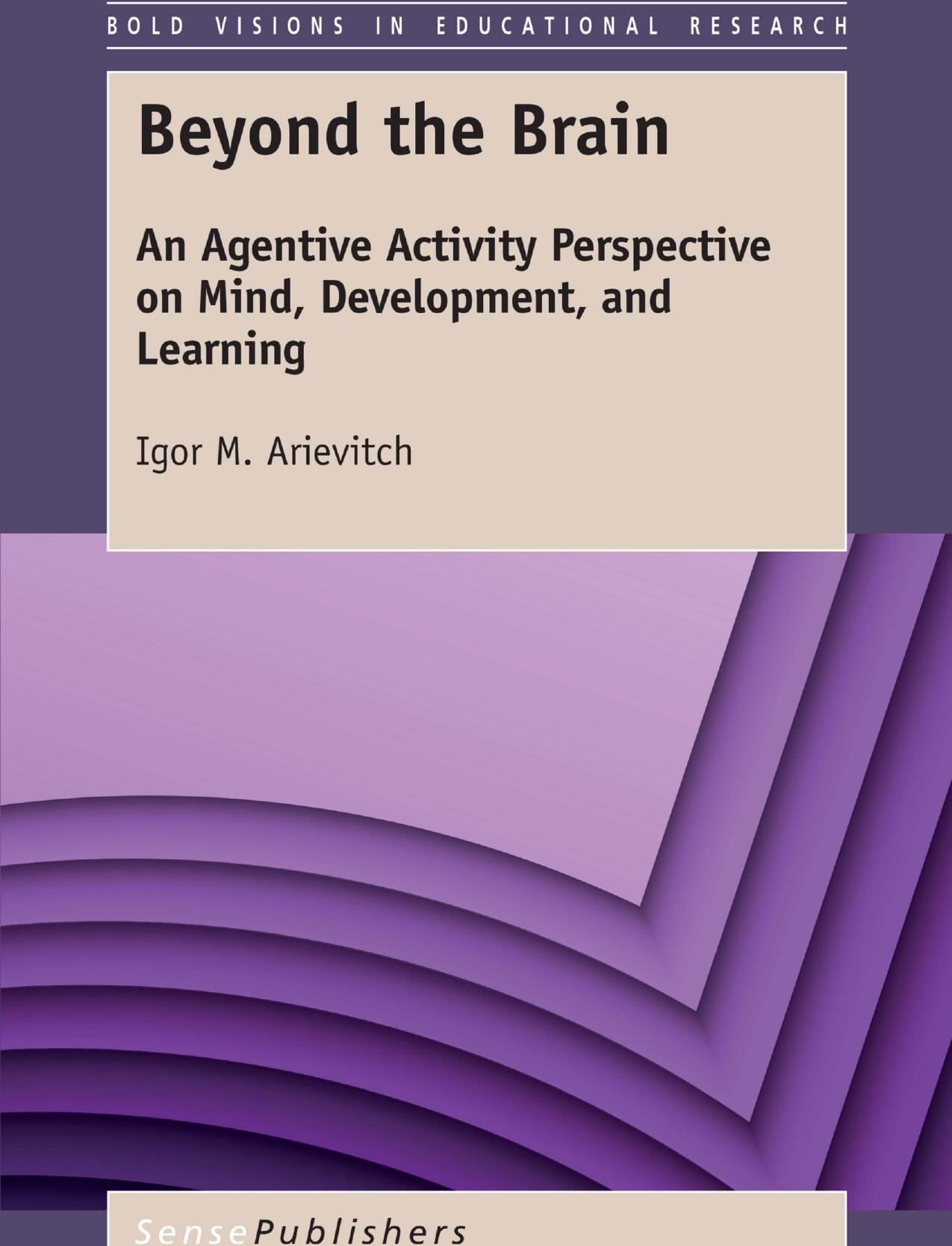 Beyond the Brain: An Agentive Activity Perspective on Mind, Development, and Learning by Igor M. Arievitch (auth.)