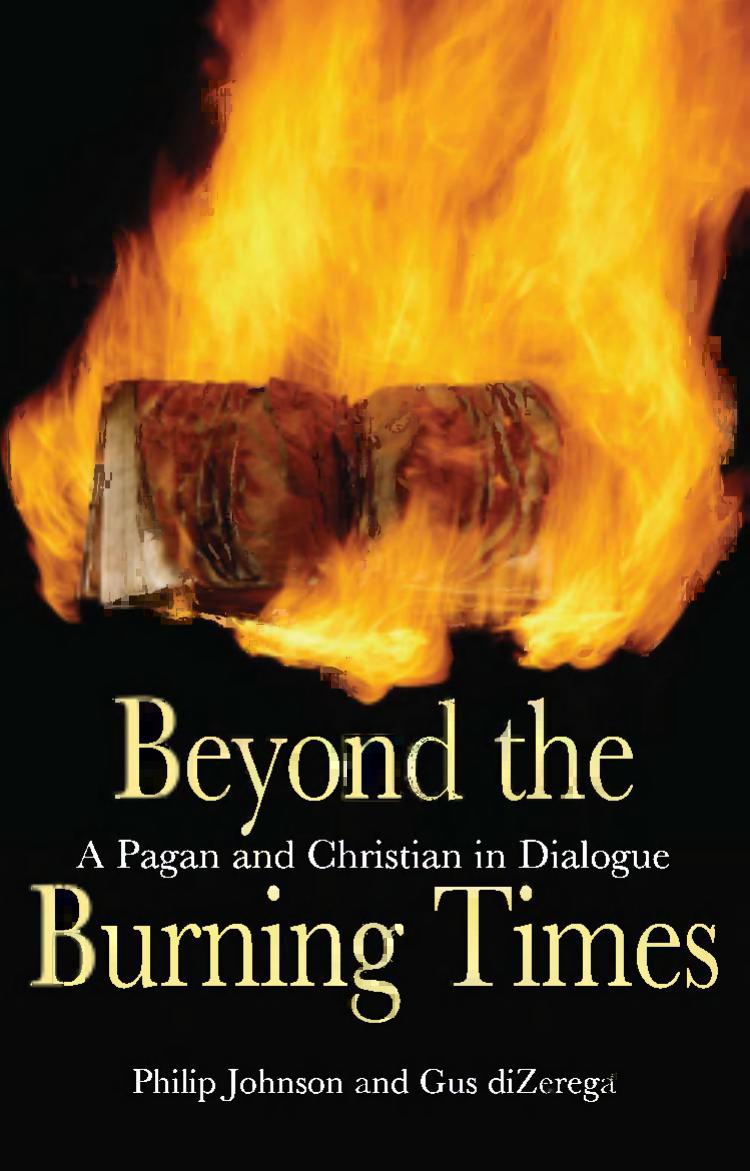Beyond the Burning Times: A Pagan and Christian in Dialogue by Philip Johnson and Gus diZerega (Edited by John W. Morehead)