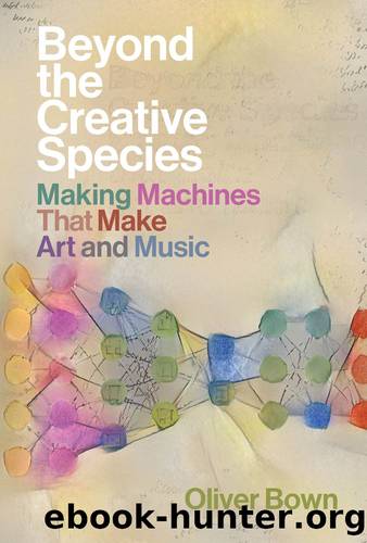 Beyond the Creative Species: Making Machines That Make Art and Music by Oliver Bown