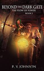 Beyond the Dark Gate: Epic Fantasy Adventure, (The Flow of Power Series) by R. V. Johnson