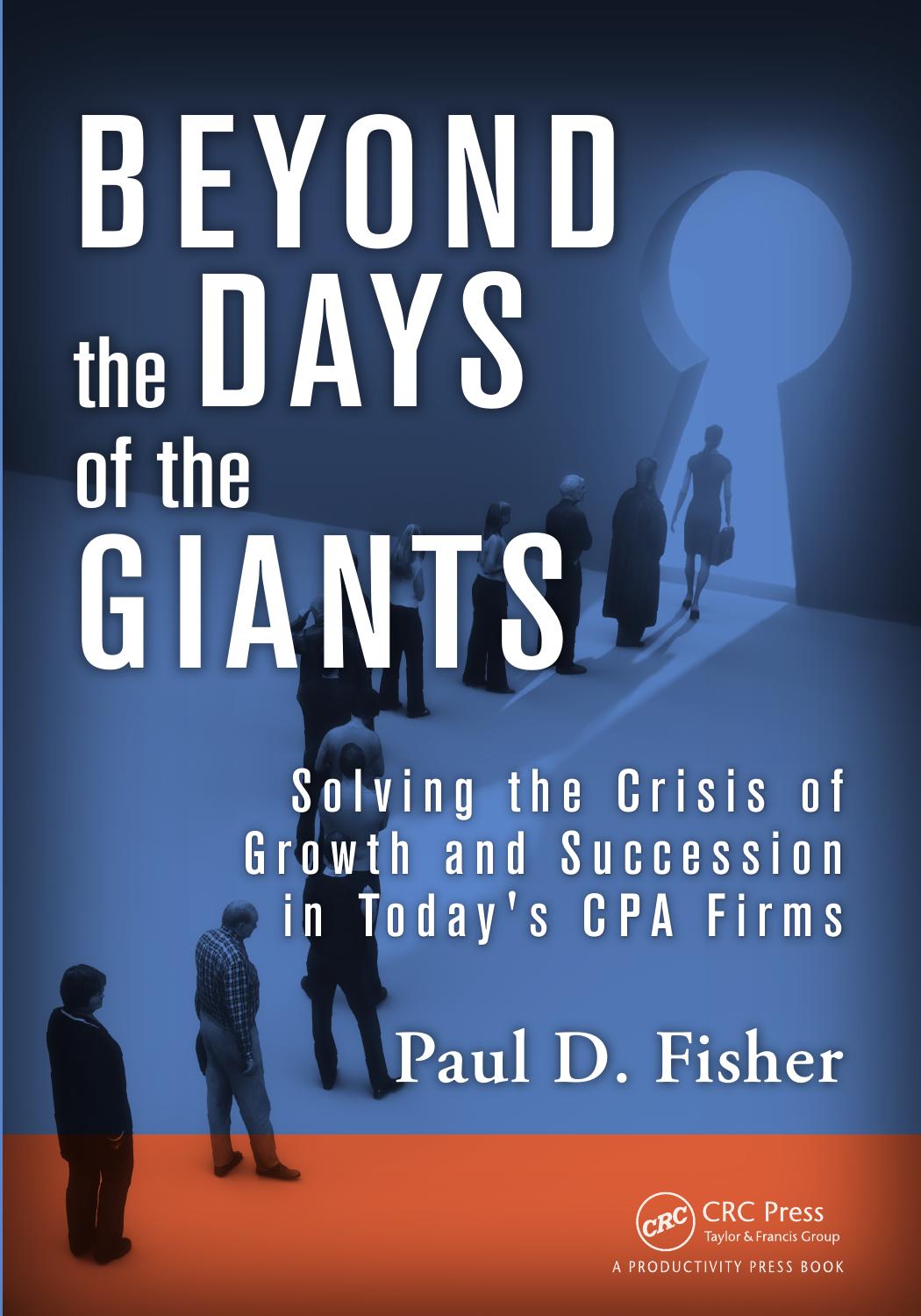 Beyond the Days of the Giants: Solving the Crisis of Growth and Succession in Today's CPA Firms by Paul D. Fisher