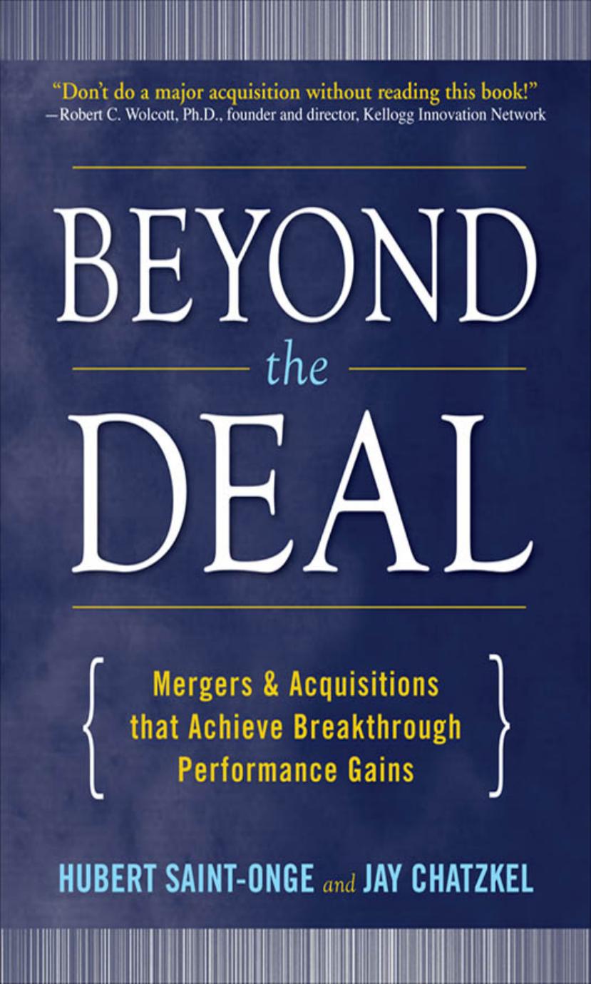 Beyond the Deal: A Revolutionary Framework for Successful Mergers & Acquisitions That Achieve Breakthrough Performance Gains by Hubert Saint-Onge Jay Chatzkel