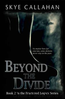 Beyond the Divide (Fractured Legacy Book 2) by Skye Callahan