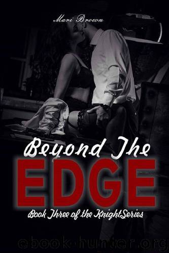 Beyond the Edge (the Knight Series Book 3) by Mari Brown