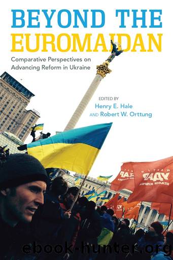 Beyond the Euromaidan: Comparative Perspectives on Advancing Reform in Ukraine by Henry E. Hale & Robert W. Orttung