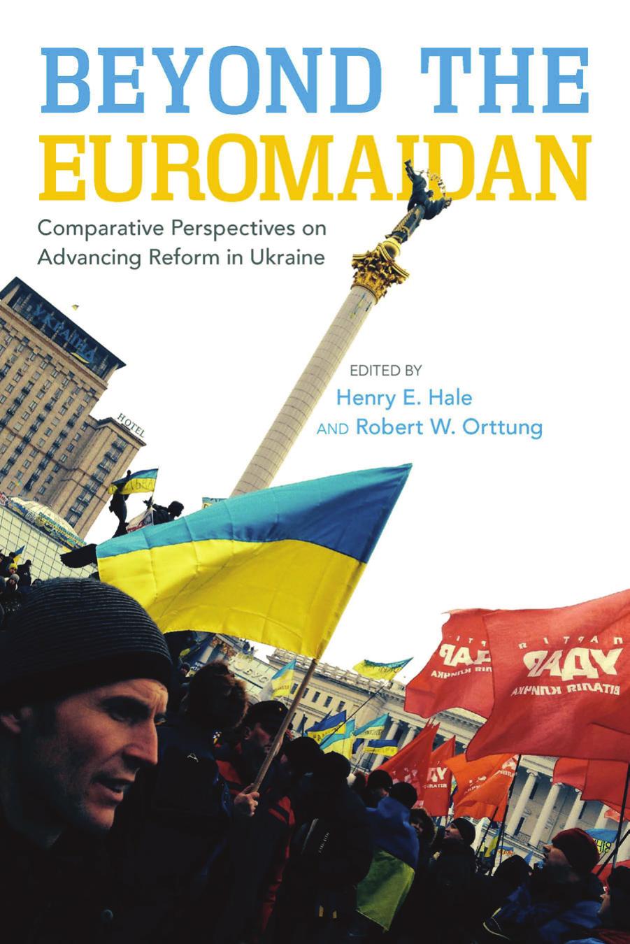 Beyond the Euromaidan: Comparative Perspectives on Advancing Reform in Ukraine by Unknow
