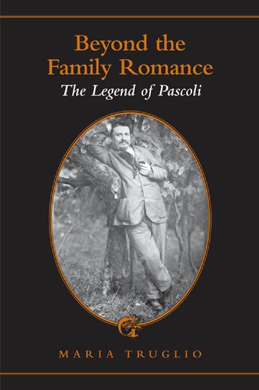 Beyond the Family Romance: The Legend of Pascoli (Toronto Italian Studies) by Maria Truglio