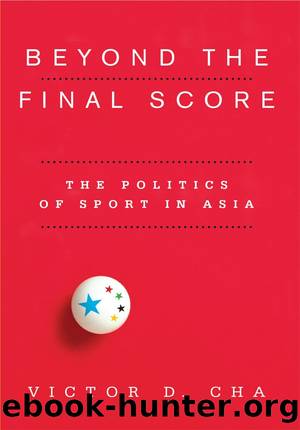Beyond the Final Score: The Politics of Sport in Asia by Victor Cha