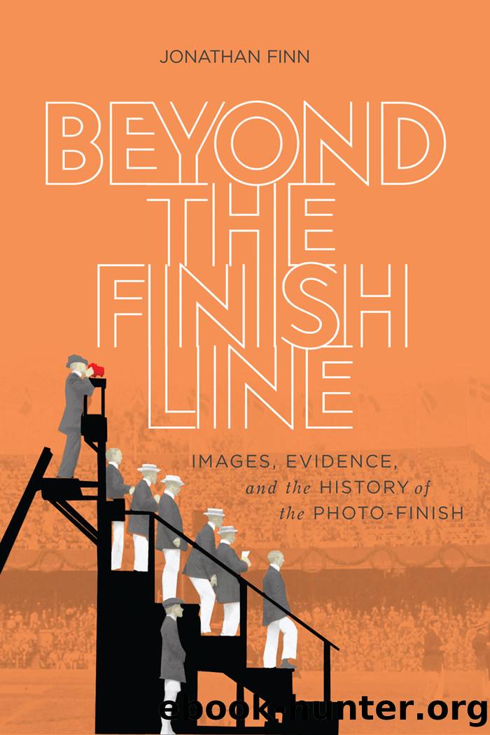 Beyond the Finish Line: Images, Evidence, and the History of the Photo-Finish by Jonathan Finn