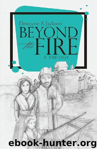 Beyond the Fire by Dewayne A Jackson