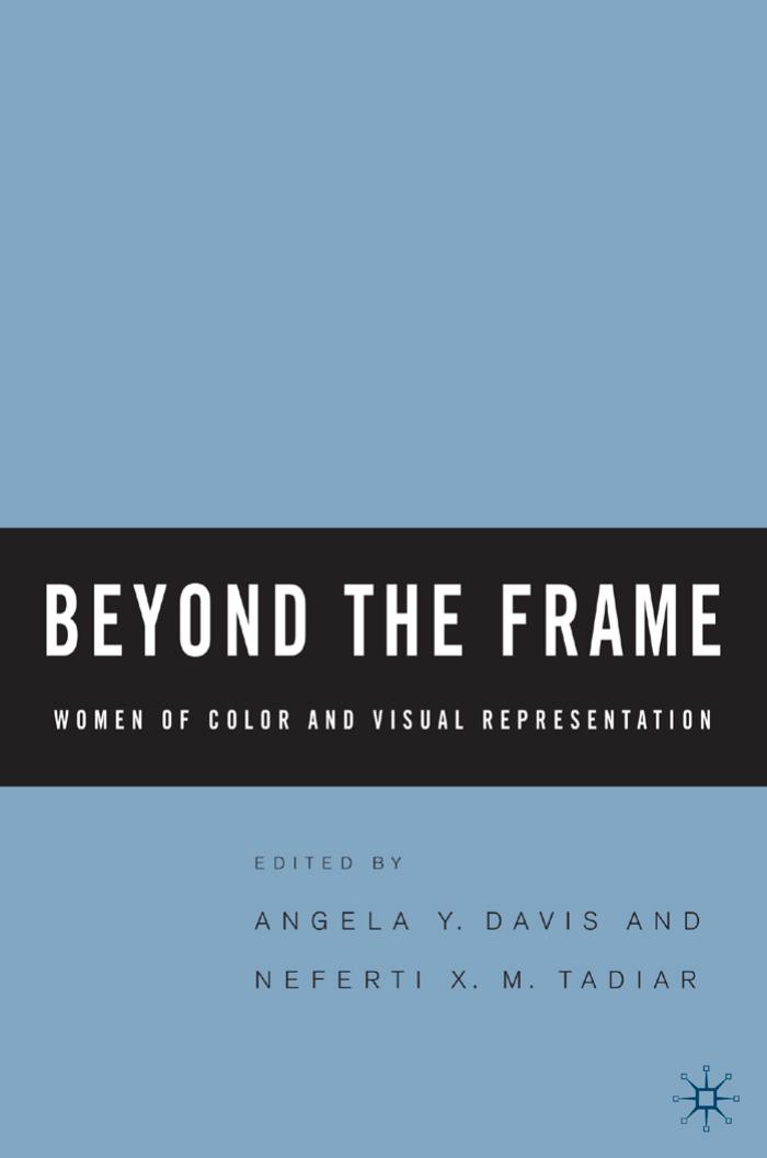 Beyond the Frame: Women of Color and Visual Representation by Angela Davis Neferti X. M. Tadiar