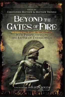 Beyond the Gates of Fire: New Perspectives on the Battle of Thermopylae by Matthew Christopher & Trundel Matthew