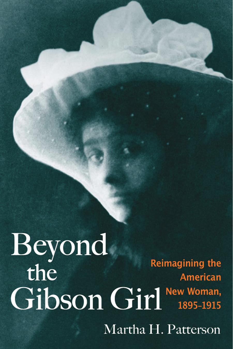 Beyond the Gibson Girl: Reimagining the American New Woman, 1895-1915 by Martha H. Patterson