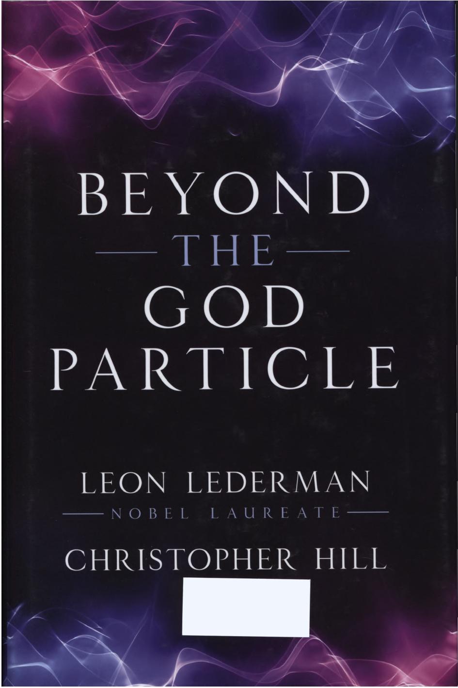 Beyond the God particle - 2013 by Lederman Leon and Christopher Hill