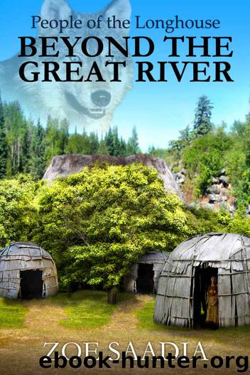 Beyond the Great River (People of the Longhouse Book 1) by Zoe Saadia