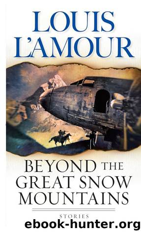 Beyond the Great Snow Mountains: Stories by Louis L'Amour