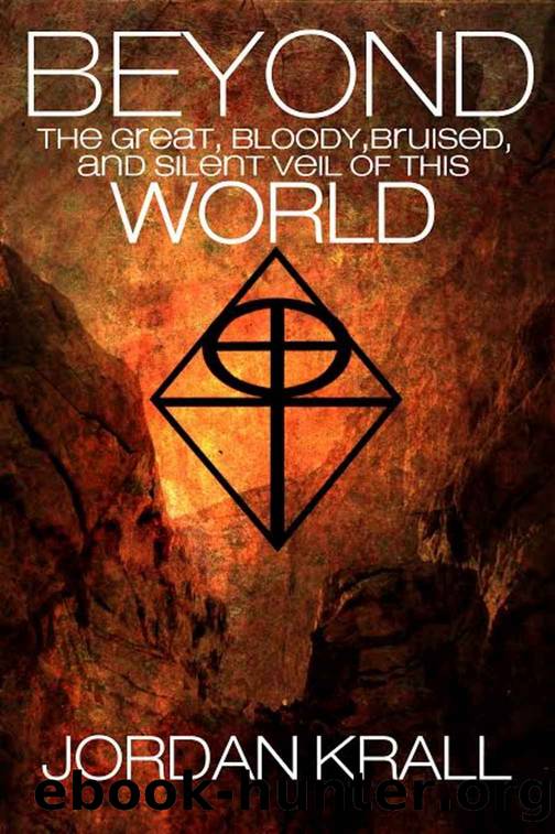 Beyond the Great, Bloody, Bruised, and Silent Veil of This World by Jordan Krall